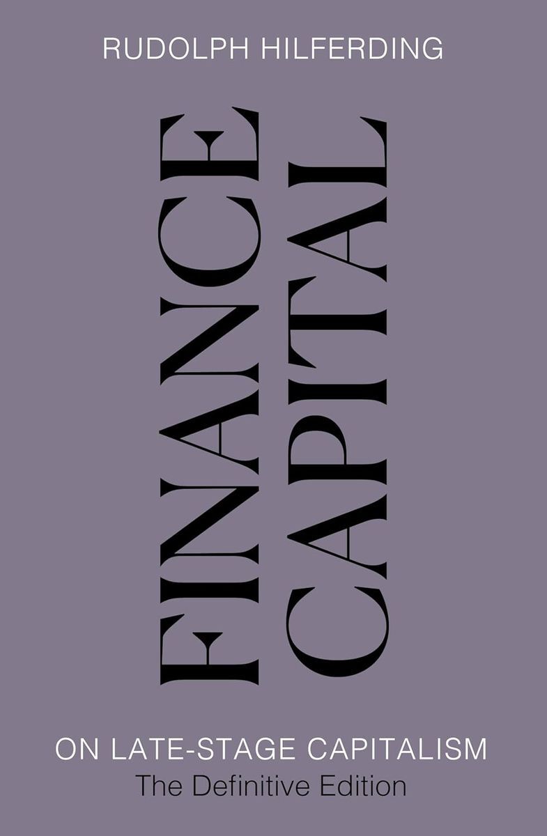 Finance Capital. On Late-Stage Capitalism, the Definitive Edition