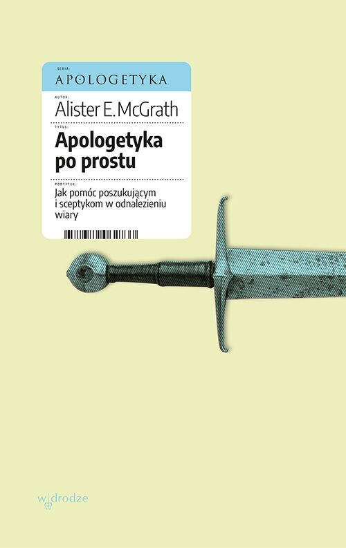 Apologetyka po prostu. Jak pomóc poszukującym i sceptykom w odnalezieniu wiary (e-book)