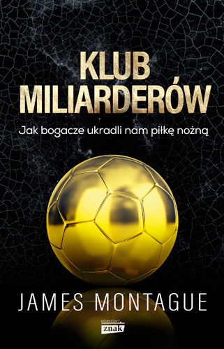 Klub miliarderów. Jak bogacze ukradli nam piłkę nożną