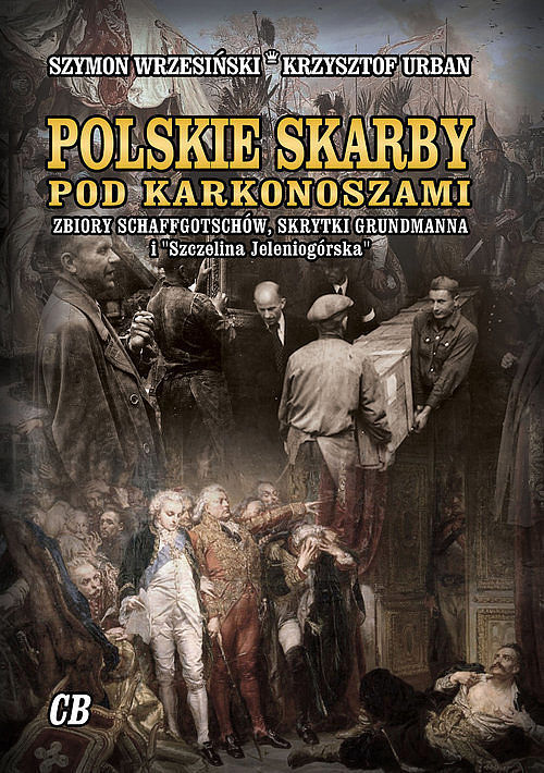Polskie skarby pod Karkonoszami. Skarby Schaffgotschów, skrytki Grundmanna i „Szczelina Jeleniogórska”