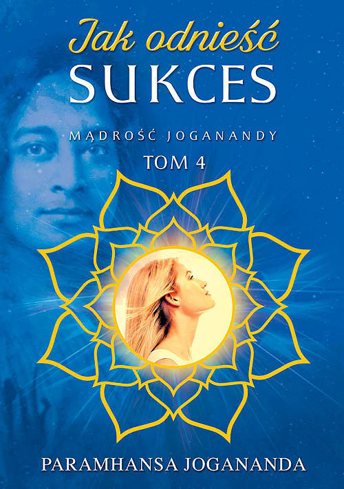Mądrość Joganandy. Tom 4 Jak odnieść sukces