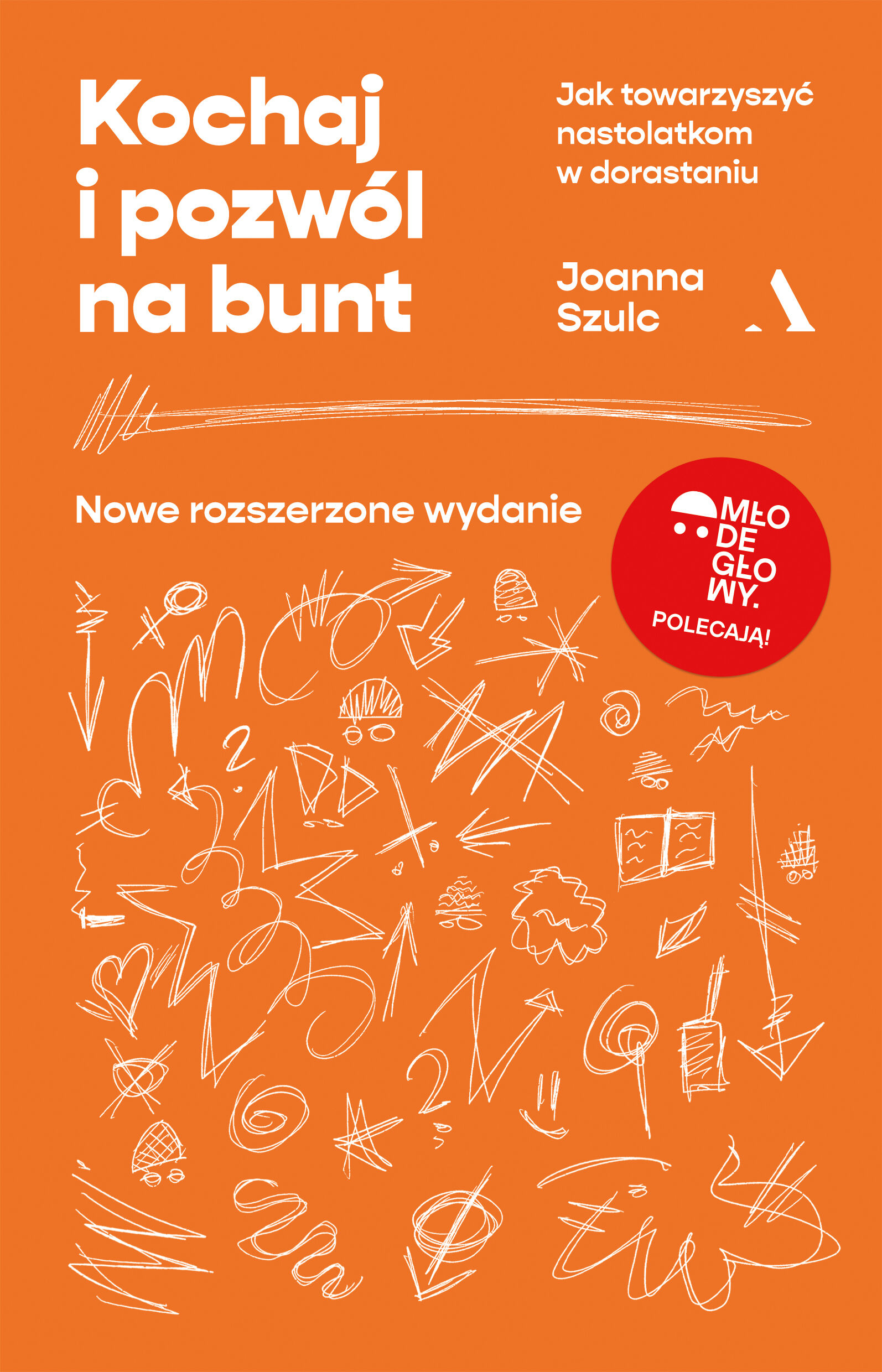 Kochaj i pozwól na bunt. Jak towarzyszyć nastolatkom w dorastaniu (MŁODE GŁOWY)