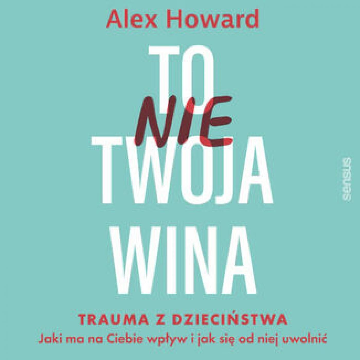 To nie Twoja wina. Trauma z dzieciństwa: jaki ma na Ciebie wpływ i jak się od niej uwolnić (audiobook MP3)