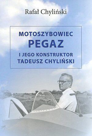 Motoszybowiec Pegaz i jego konstruktor Tadeusz Chyliński