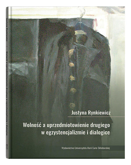 Wolność a uprzedmiotowienie drugiego w egzystencjalizmie i dialogice