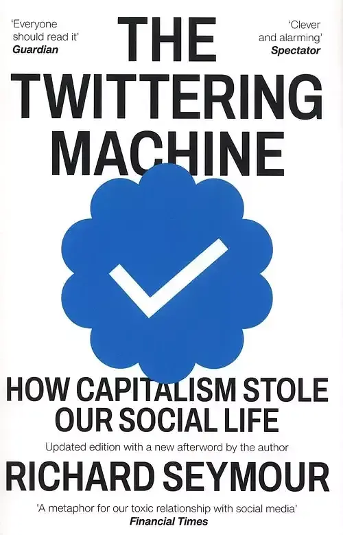 The Twittering Machine: How Capitalism Stole Our Social Life