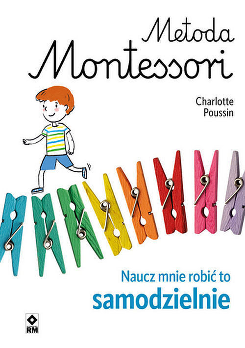Metoda Montessori Naucz mnie robić to samodzielnie