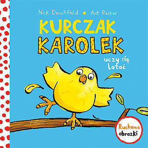 Kurczak Karolek uczy się latać.