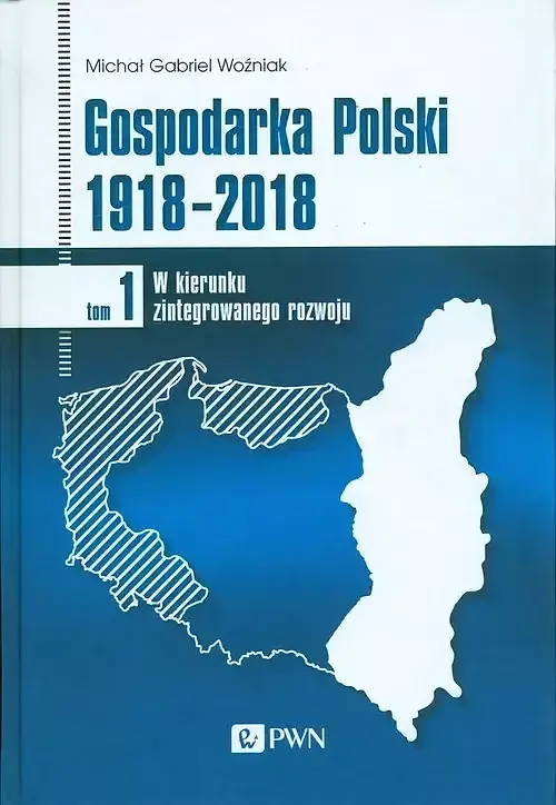 Gospodarka Polski 1918-2018. Tom 1