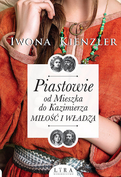 Piastowie od Mieszka do Kazimierza Miłość i władza
