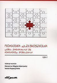 Pedagogika wczesnoszkolna wobec zmieniających się kontekstów społecznych. Tom 1