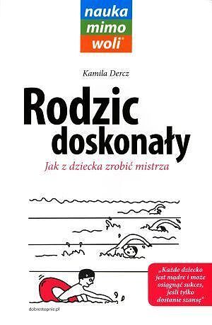 Rodzic doskonały. Jak z dziecka zrobić mistrza