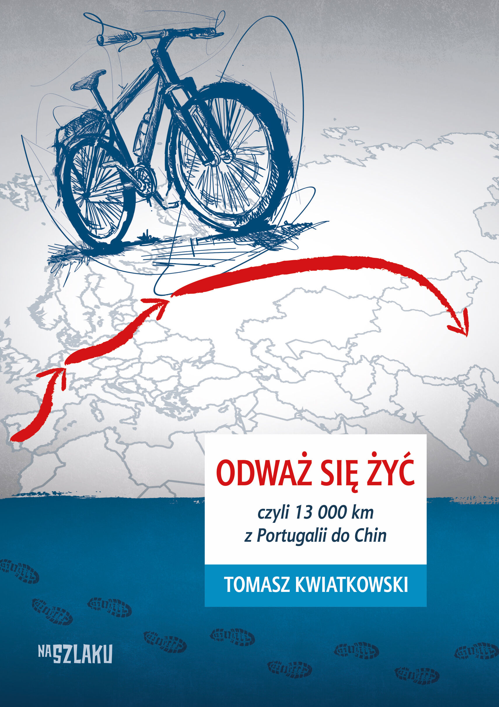 Odważ się żyć, czyli 13 000 km z Portugalii do Chin (e-book)