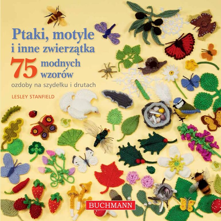 Ptaki, motyle i inne zwierzątka – ozdoby na szydełku i drutach. 75 modnych wzorów