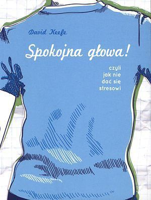 Spokojna głowa! Czyli jak nie dać się stresowi
