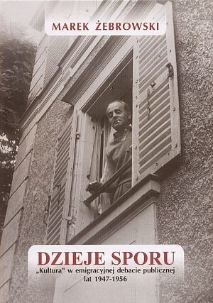 Dzieje sporu. „Kultura” w emigracyjnej debacie publicznej lat 1947-1956