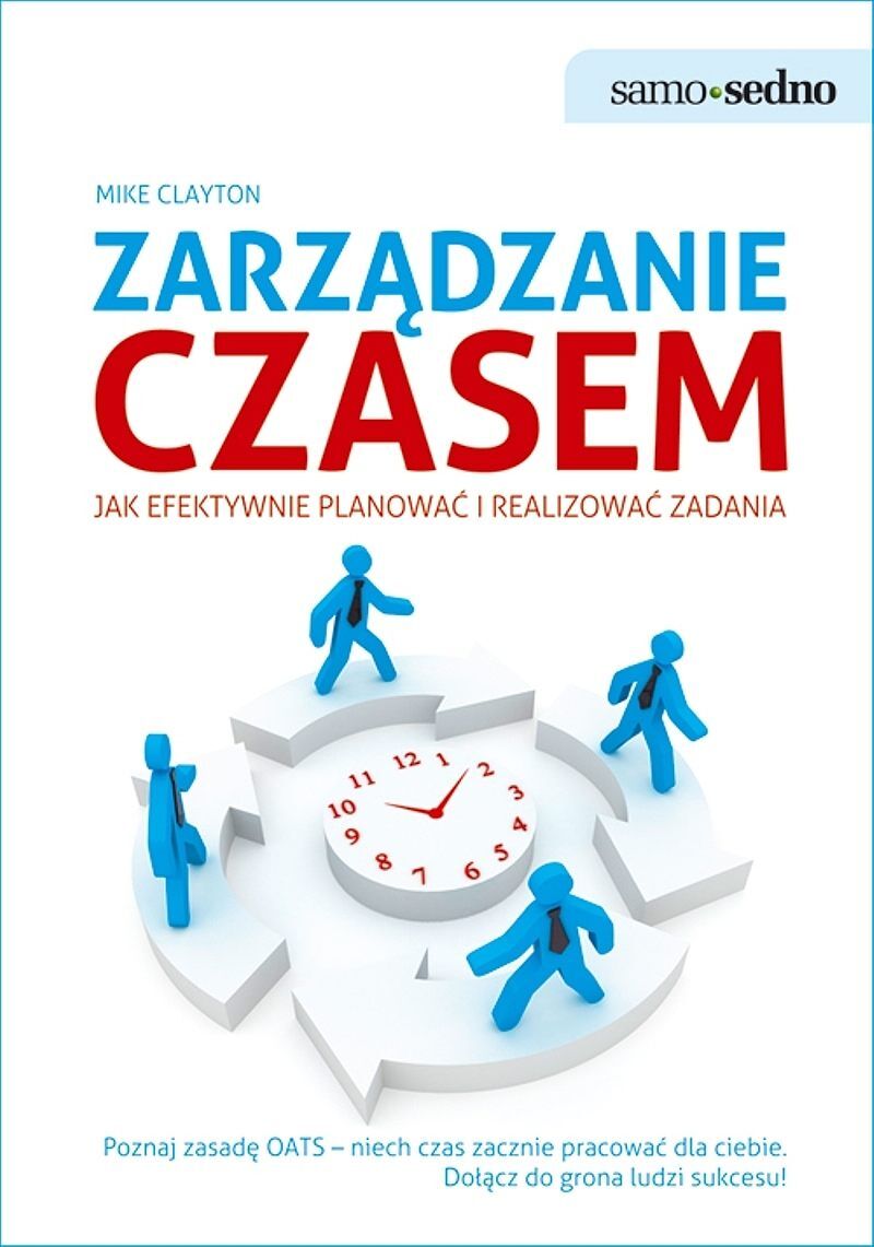 Samo Sedno - Zarządzanie czasem Jak efektywnie planować i realizować zadania