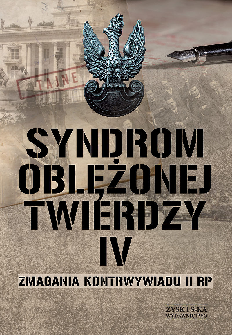 Syndrom oblężonej twierdzy. Zmagania kontrwywiadu II RP. Tom IV
