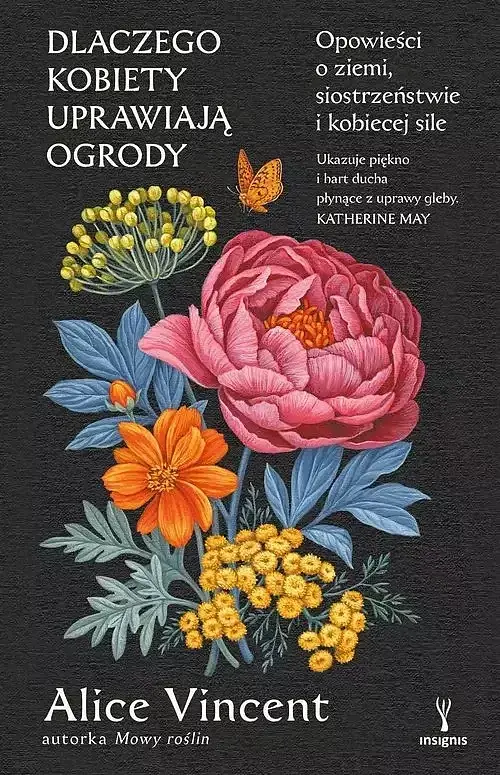 Dlaczego kobiety uprawiają ogrody. Opowieści o ziemi, siostrzeństwie i kobiecej sile