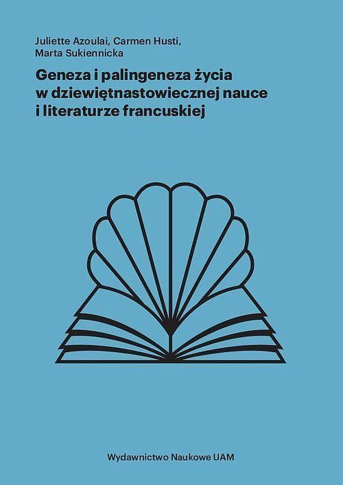Geneza i palingeneza życia w dziewiętnastowiecznej nauce i literaturze francuskiej