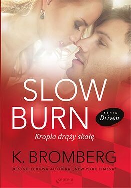 Slow burn. Kropla draży skałę. Driven