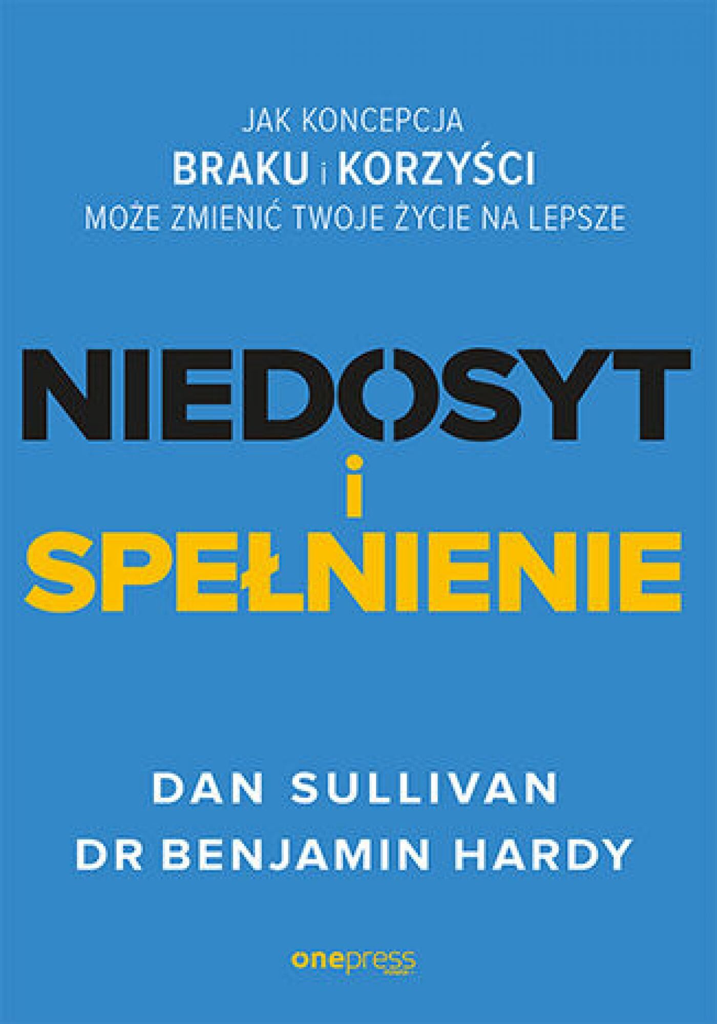 NIEDOSYT i SPEŁNIENIE. Jak koncepcja BRAKU i KORZYŚCI może zmienić twoje życie na lepsze (e-book)