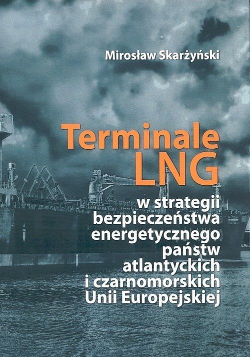 Terminale LNG w strategii bezpieczeństwa energetycznego państw atlantyckich i czarnomorskich Unii Europejskiej