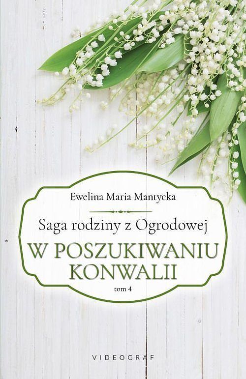 Saga rodziny z Ogrodowej. Tom 4 W poszukiwaniu konwalii