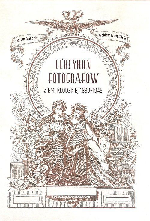 Leksykon fotografów ziemi kłodzkiej 1839˗1945
