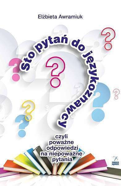 Sto pytań do językoznawcy czyli poważne odpowiedzi na niepoważne pytania