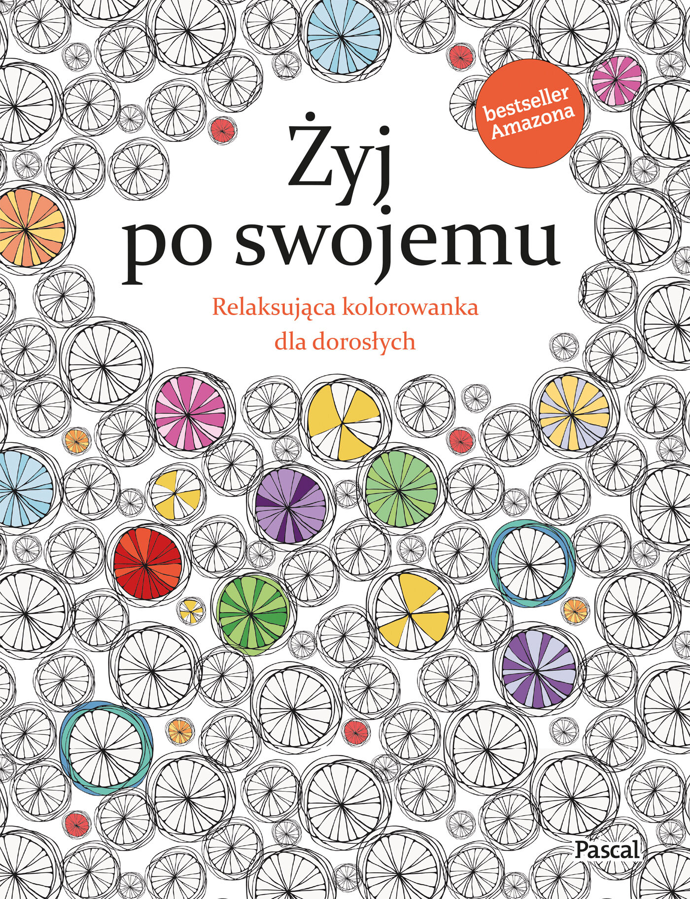 Żyj po swojemu. Relaksująca kolorowanka dla dorosłych