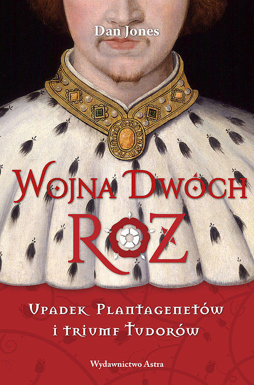 Wojna Dwóch Róż Upadek Plantagenetów i triumf Tudorów