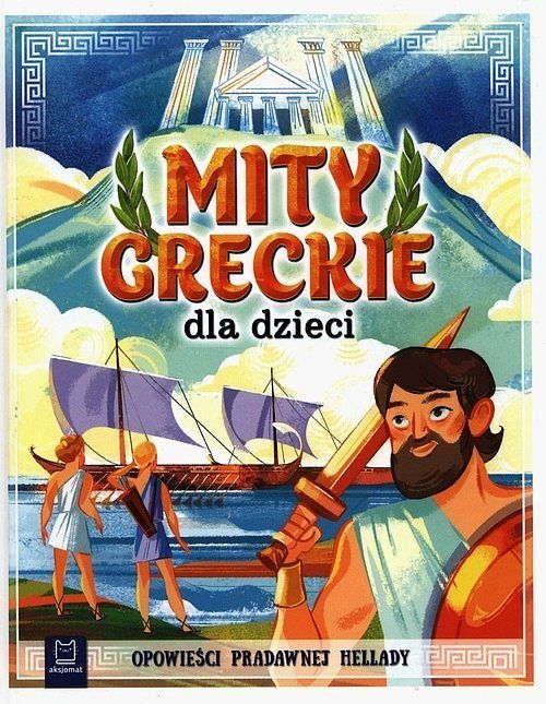 Mity greckie dla dzieci. Opowieści pradawnej Hellady. Oprawa twarda