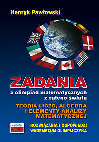 Zadania z olimpiad matematycznych z całego świata. Teoria liczb, algebra i elementy analizy matematycznej