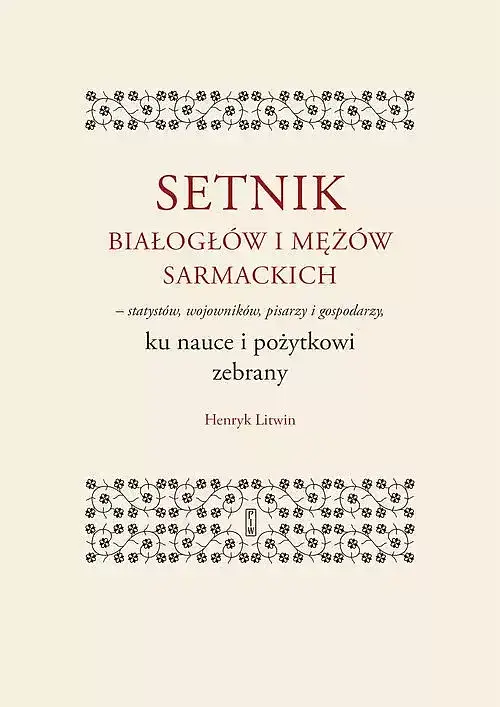 Setnik białogłów i mężów sarmackich - statystów, wojowników, pisarzy i gospodarzy ku nauce i pożytko