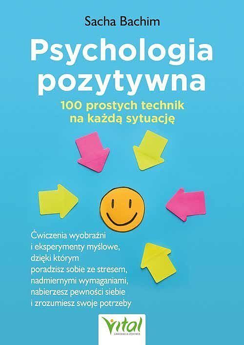 Psychologia pozytywna - 100 prostych technik na każdą sytuację