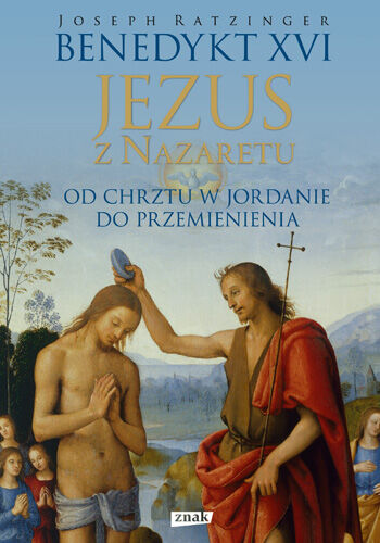 Jezus z Nazaretu. Od chrztu w Jordanie do Przemienienia