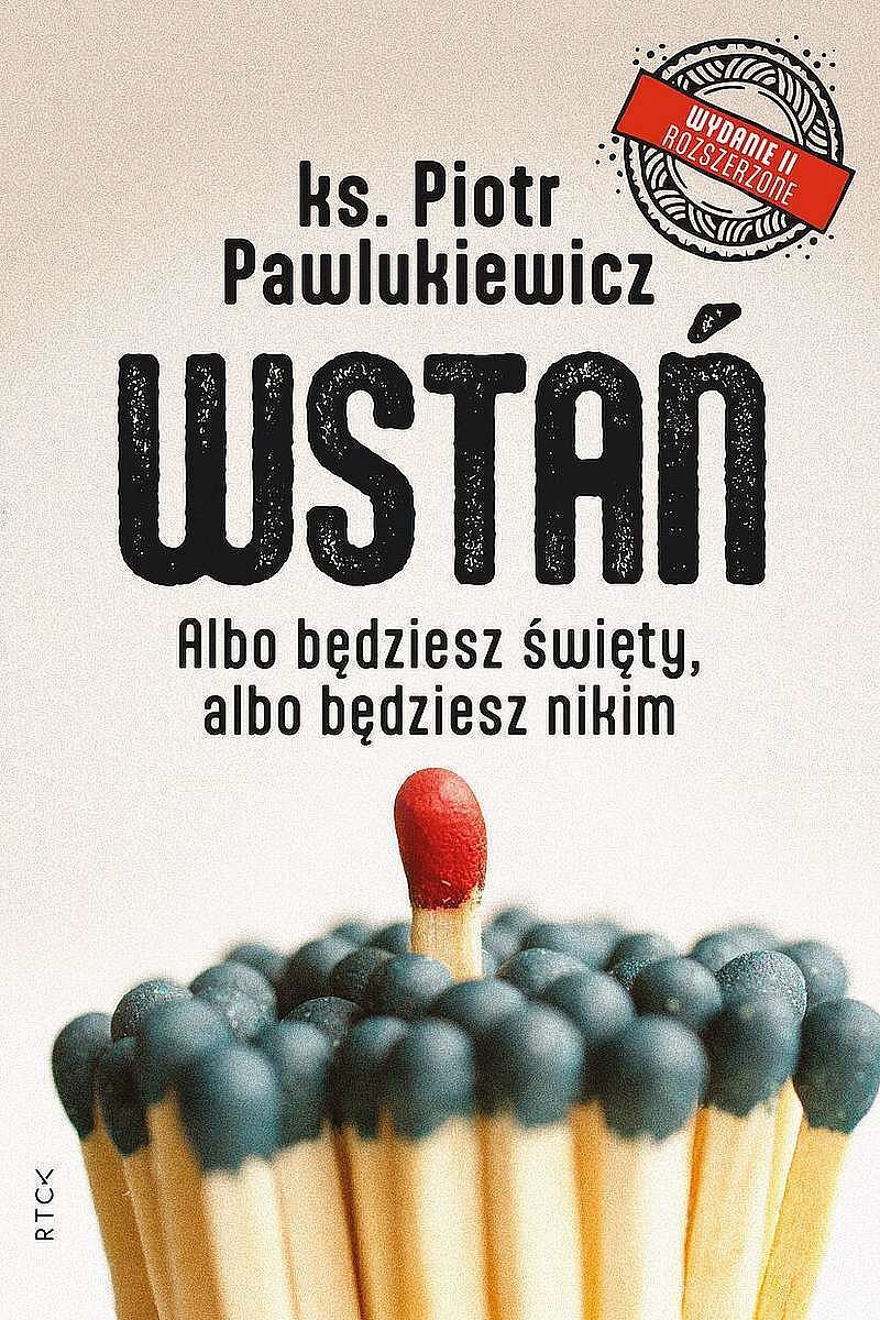 Wstań. Albo będziesz święty, albo będziesz nikim