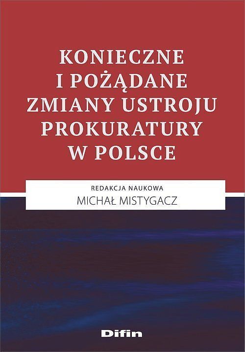 Konieczne i pożądane zmiany ustroju prokuratury w Polsce