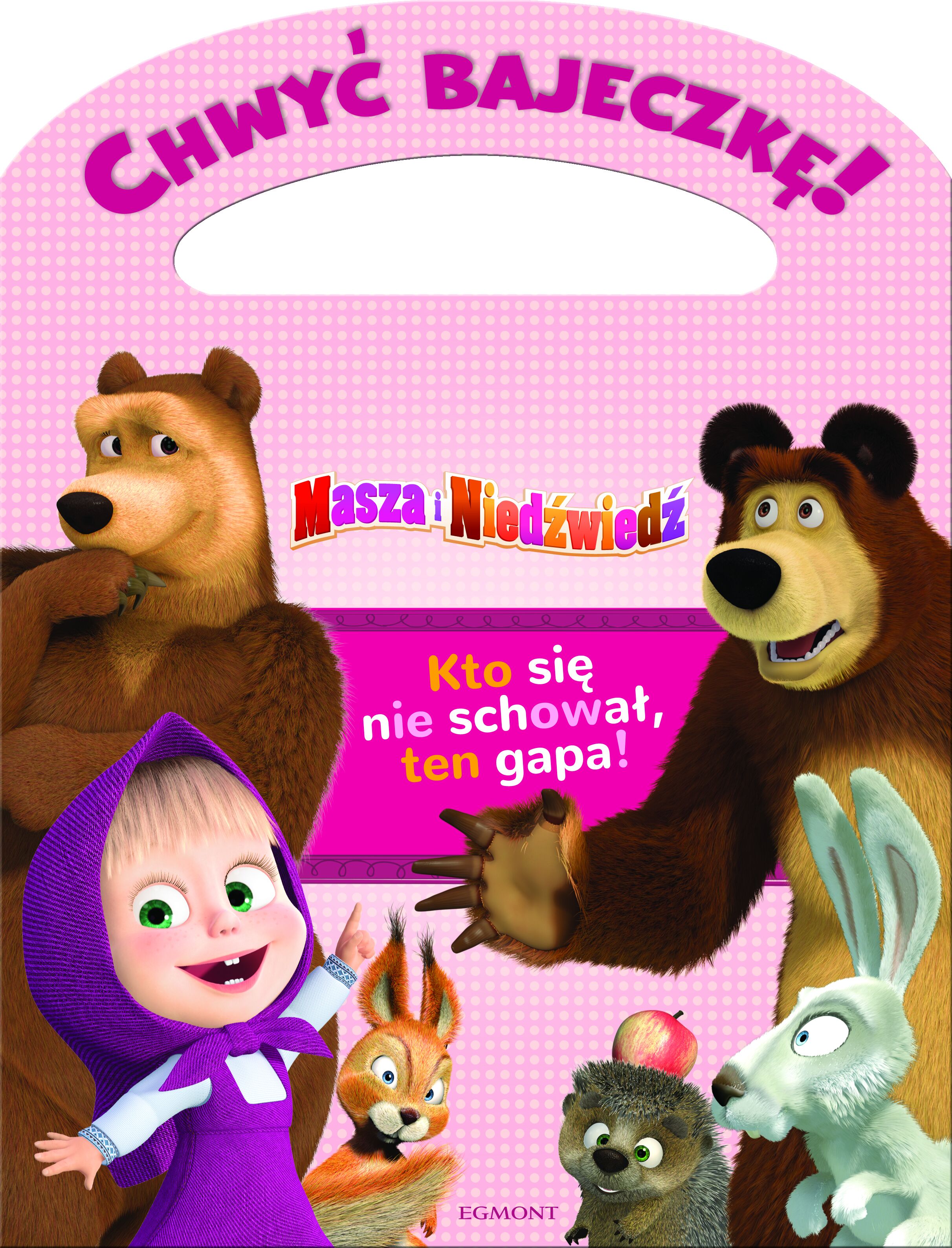 Chwyć bajeczkę! Masza i Niedźwiedź. Kto się nie schował, ten gapa!