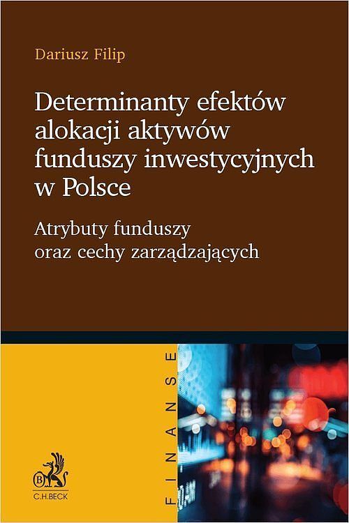 Determinanty efektów alokacji aktywów funduszy inwestycyjnych w Polsce. Atrybuty funduszy oraz cechy