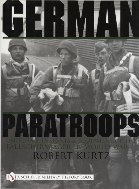 German Paratroops. Uniforms, Insignia & Equipment of the Fallschirmjager in World War II