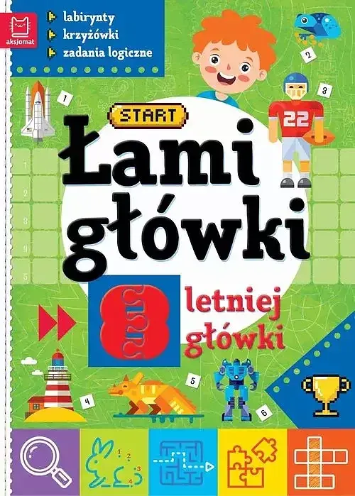 Łamigłówki 8-letniej główki. Labirynty, krzyżówki, zadania logiczne. Wydanie II