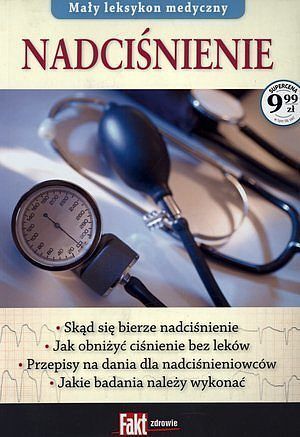 Mały leksykon medyczny. Nadciśnienie. Fakt poradnik 1/2014