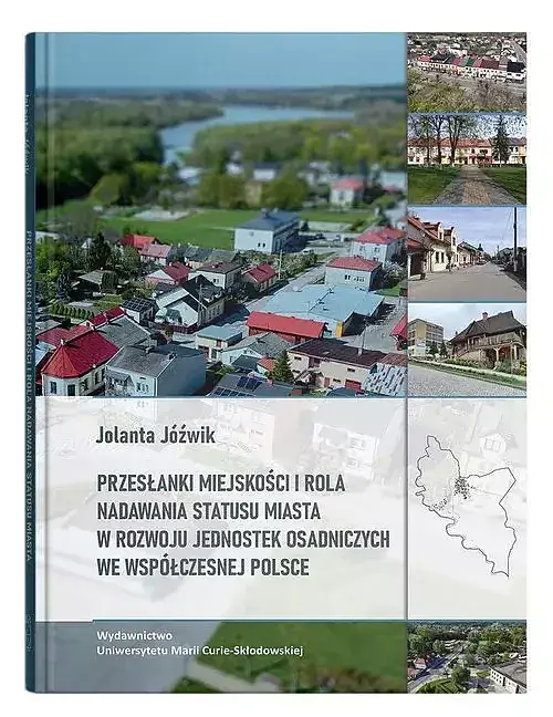 Przesłanki miejskości i rola nadawania statusu miasta w rozwoju jednostek osadniczych we współczesnej Polsce