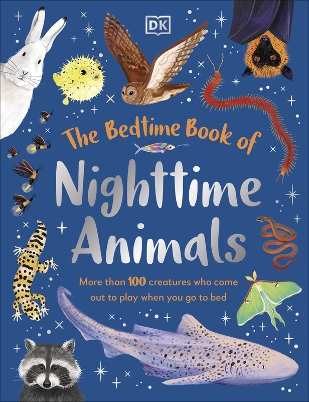 The Bedtime Book of Nighttime Animals. More Than 100 Creatures Who Come Out to Play When You Go to Bed