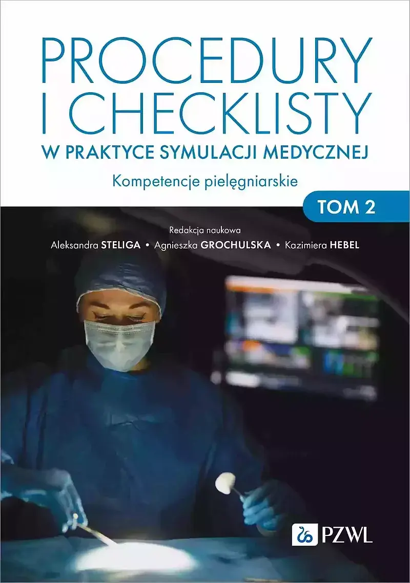 Procedury i checklisty w praktyce symulacji medycznej. Kompetencje pielęgniarskie. Tom 2