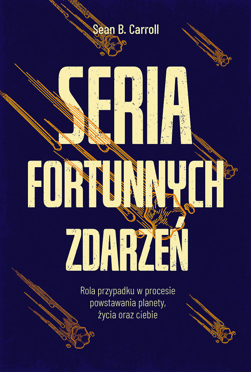 Seria fortunnych zdarzeń. Rola przypadku w procesie powstawania planety, życia oraz ciebie