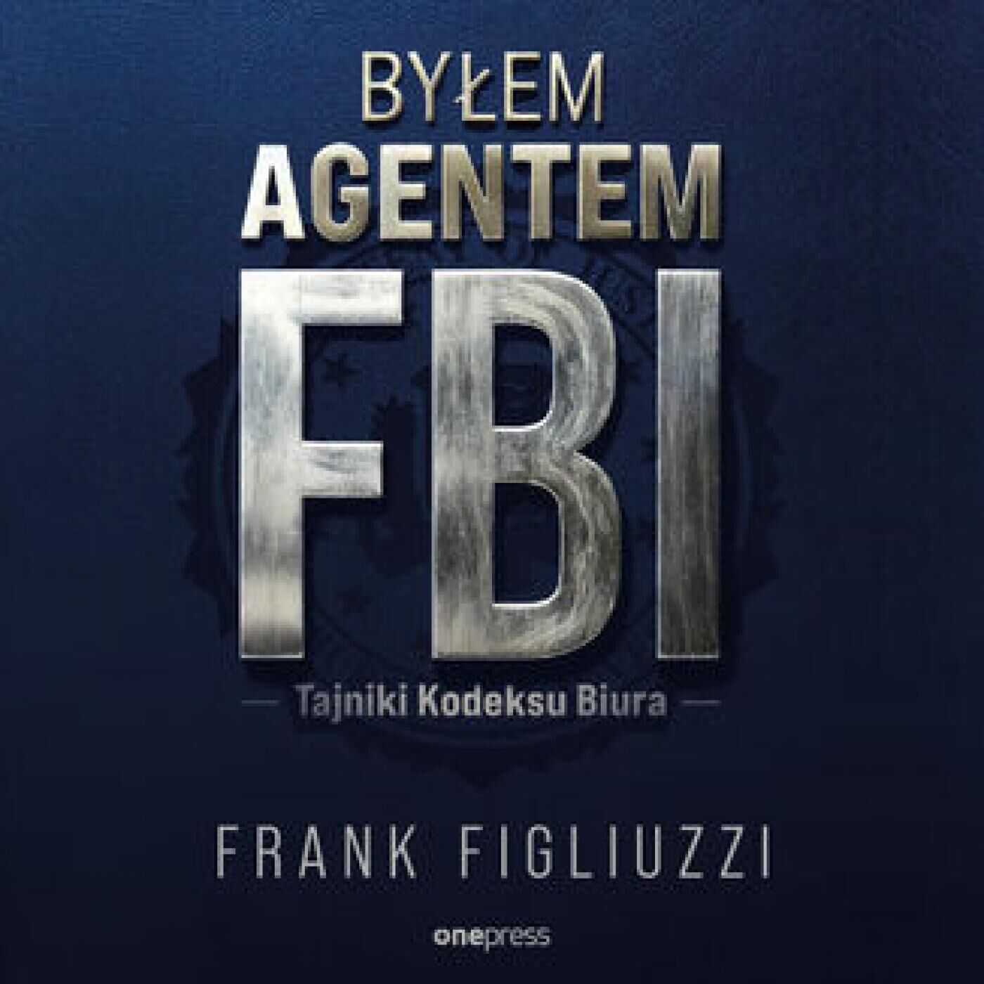 Byłem agentem FBI. Tajniki Kodeksu Biura (audiobook MP3)