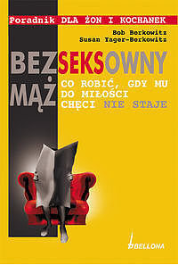 Bezseksowny mąż. Co robić gdy mu do miłości chęci nie staje. Poradnik dla żon i kochanek